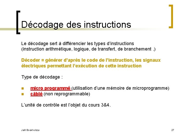 Décodage des instructions Le décodage sert à différencier les types d’instructions (instruction arithmétique, logique,