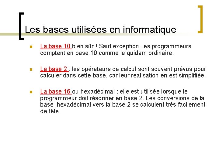 Les bases utilisées en informatique n La base 10 bien sûr ! Sauf exception,