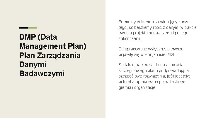 DMP (Data Management Plan) Plan Zarządzania Danymi Badawczymi Formalny dokument zawierający zarys tego, co