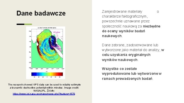 Dane badawcze Zarejestrowane materiały o charakterze faktograficznym, powszechnie uznawane przez społeczność naukową za niezbędne