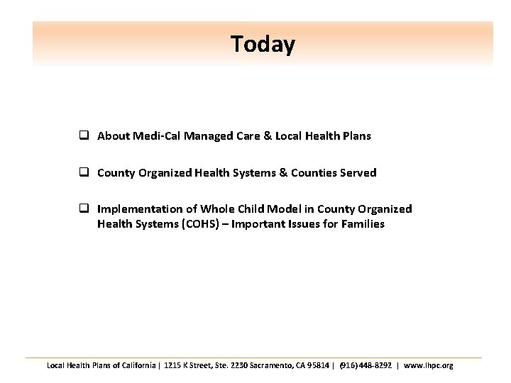 Today q About Medi-Cal Managed Care & Local Health Plans q County Organized Health