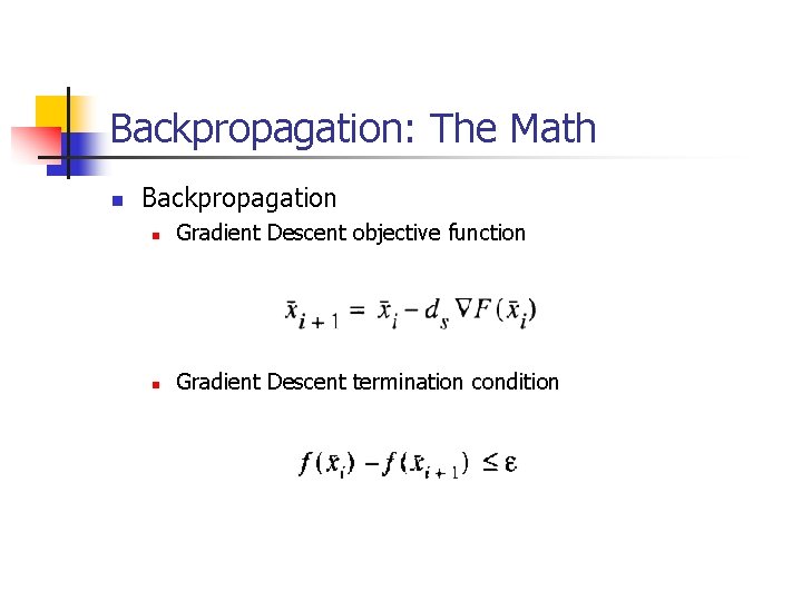 Backpropagation: The Math n Backpropagation n Gradient Descent objective function n Gradient Descent termination