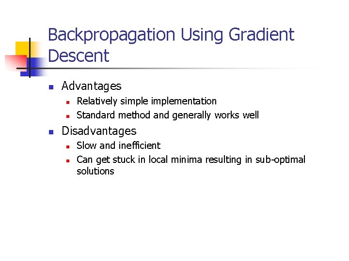 Backpropagation Using Gradient Descent n Advantages n n n Relatively simplementation Standard method and