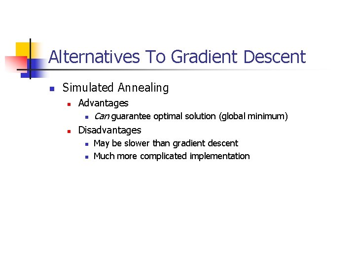 Alternatives To Gradient Descent n Simulated Annealing n n Advantages n Can guarantee optimal