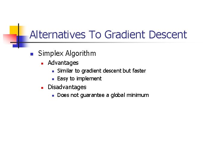 Alternatives To Gradient Descent n Simplex Algorithm n Advantages n n n Similar to