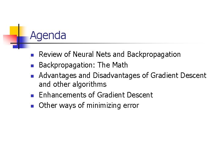 Agenda n n n Review of Neural Nets and Backpropagation: The Math Advantages and