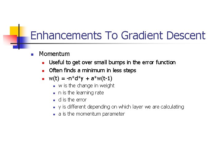 Enhancements To Gradient Descent n Momentum n n n Useful to get over small