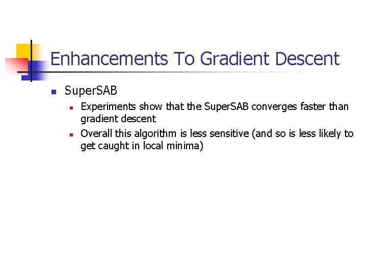 Enhancements To Gradient Descent n Super. SAB n n Experiments show that the Super.