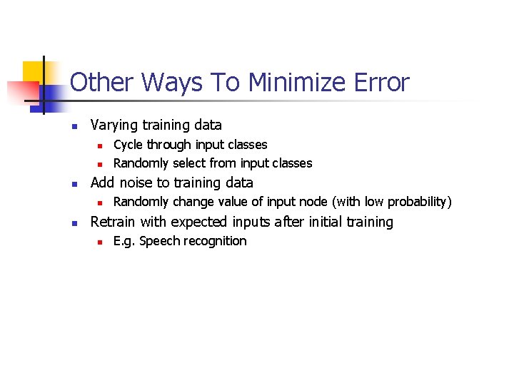 Other Ways To Minimize Error n Varying training data n n n Add noise