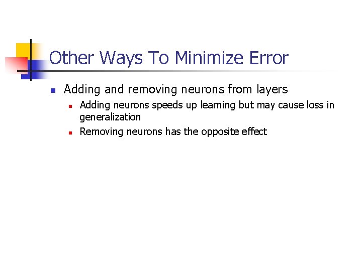 Other Ways To Minimize Error n Adding and removing neurons from layers n n