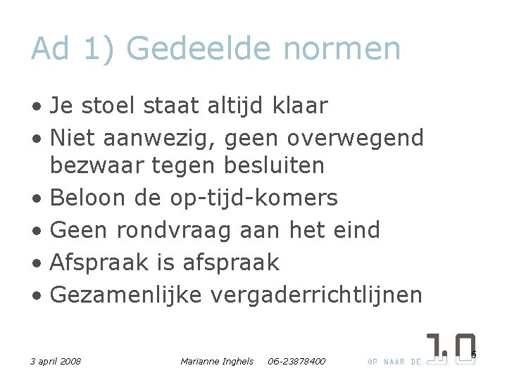 Ad 1) Gedeelde normen • Je stoel staat altijd klaar • Niet aanwezig, geen