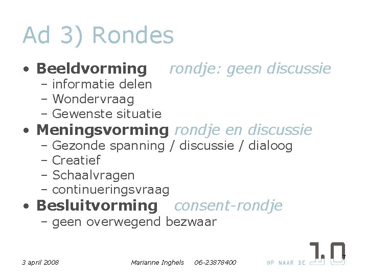 Ad 3) Rondes • Beeldvorming – informatie delen – Wondervraag – Gewenste situatie rondje: