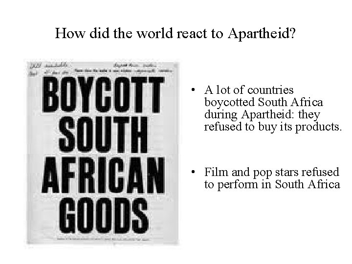 How did the world react to Apartheid? • A lot of countries boycotted South