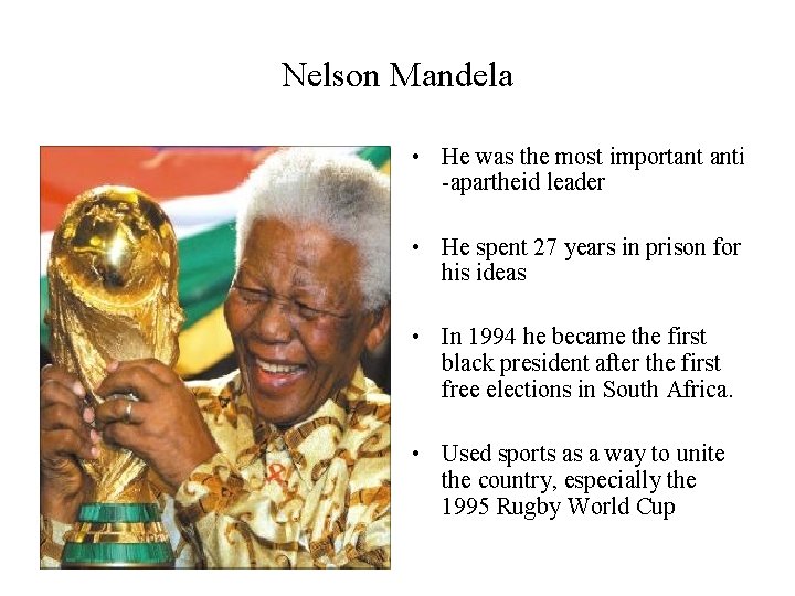 Nelson Mandela • He was the most important anti -apartheid leader • He spent