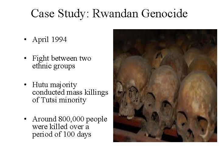 Case Study: Rwandan Genocide • April 1994 • Fight between two ethnic groups •