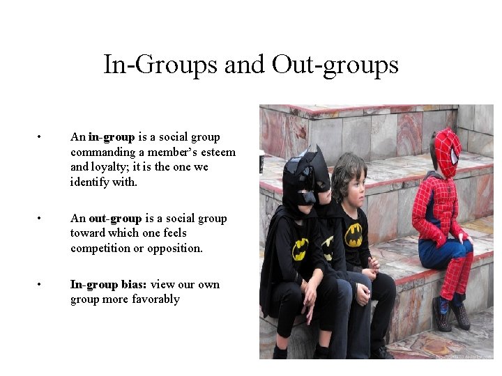 In-Groups and Out-groups • An in-group is a social group commanding a member’s esteem