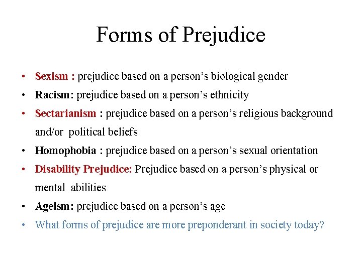 Forms of Prejudice • Sexism : prejudice based on a person’s biological gender •