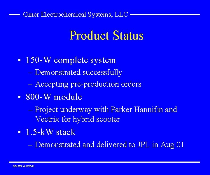 Giner Electrochemical Systems, LLC Product Status • 150 -W complete system – Demonstrated successfully