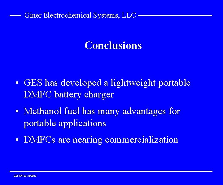 Giner Electrochemical Systems, LLC Conclusions • GES has developed a lightweight portable DMFC battery