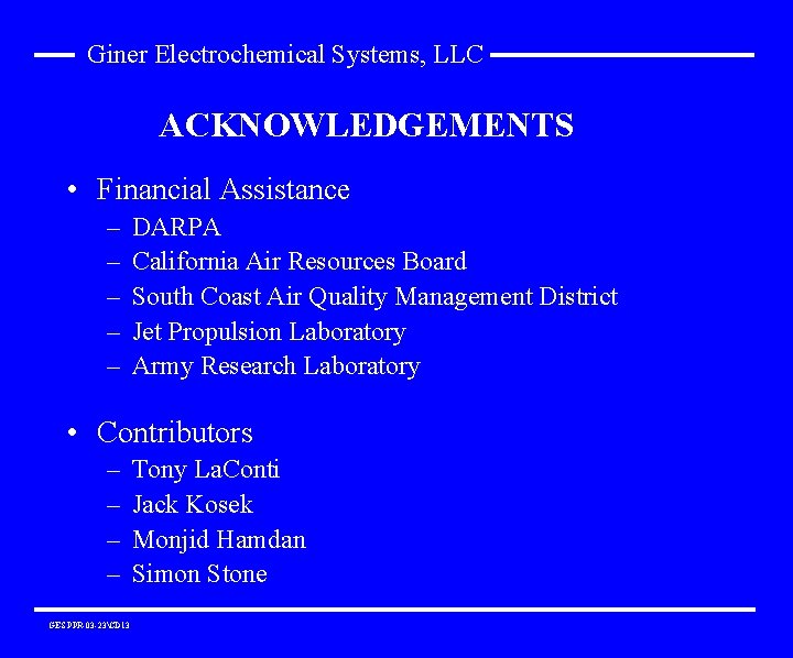 Giner Electrochemical Systems, LLC ACKNOWLEDGEMENTS • Financial Assistance – – – DARPA California Air