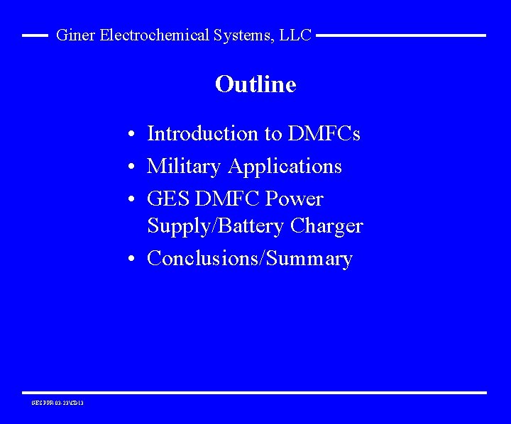 Giner Electrochemical Systems, LLC Outline • Introduction to DMFCs • Military Applications • GES