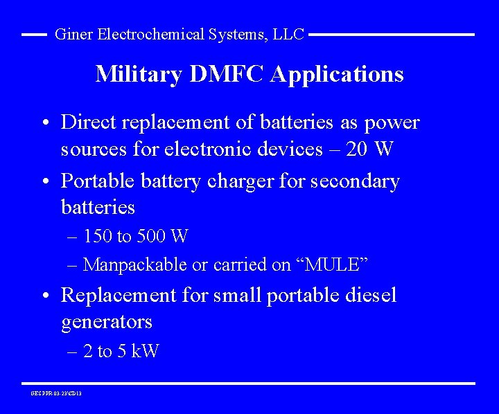 Giner Electrochemical Systems, LLC Military DMFC Applications • Direct replacement of batteries as power