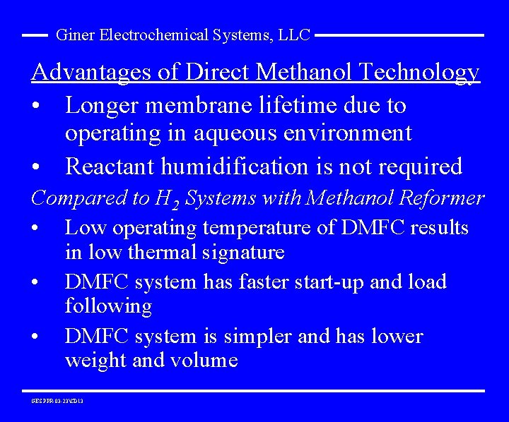 Giner Electrochemical Systems, LLC Advantages of Direct Methanol Technology • Longer membrane lifetime due