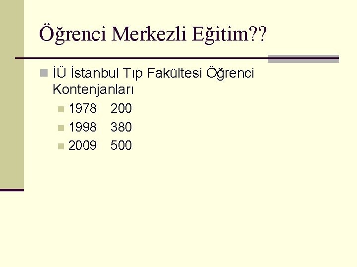 Öğrenci Merkezli Eğitim? ? n İÜ İstanbul Tıp Fakültesi Öğrenci Kontenjanları 1978 n 1998