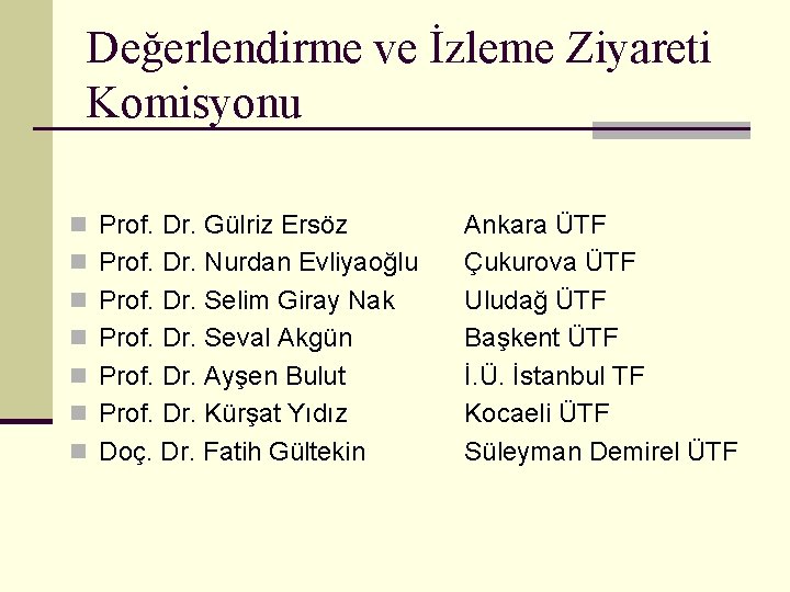 Değerlendirme ve İzleme Ziyareti Komisyonu n Prof. Dr. Gülriz Ersöz n Prof. Dr. Nurdan