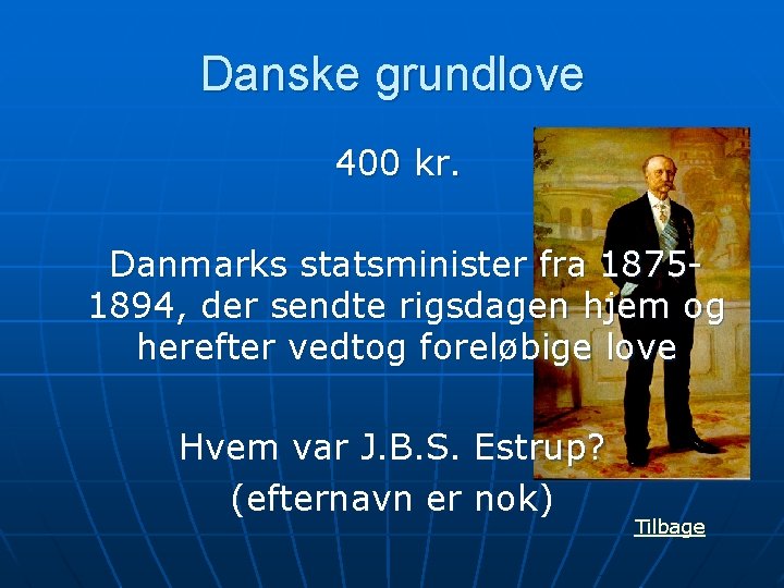 Danske grundlove 400 kr. Danmarks statsminister fra 18751894, der sendte rigsdagen hjem og herefter