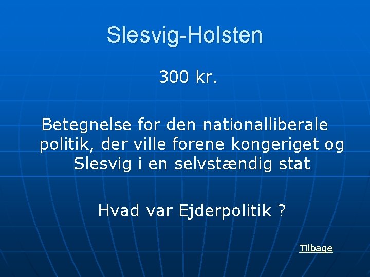Slesvig-Holsten 300 kr. Betegnelse for den nationalliberale politik, der ville forene kongeriget og Slesvig