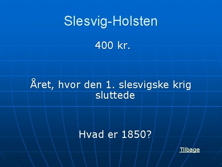 Slesvig-Holsten 400 kr. Året, hvor den 1. slesvigske krig sluttede Hvad er 1850? Tilbage