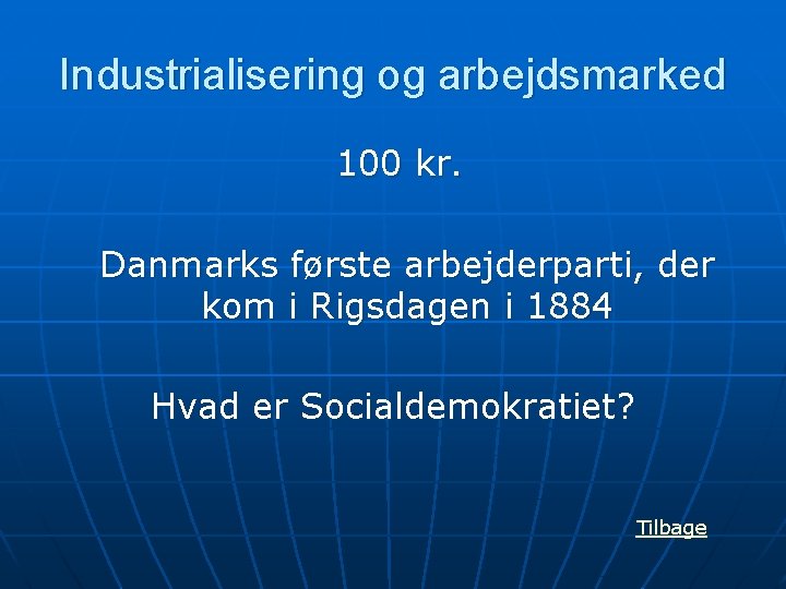 Industrialisering og arbejdsmarked 100 kr. Danmarks første arbejderparti, der kom i Rigsdagen i 1884