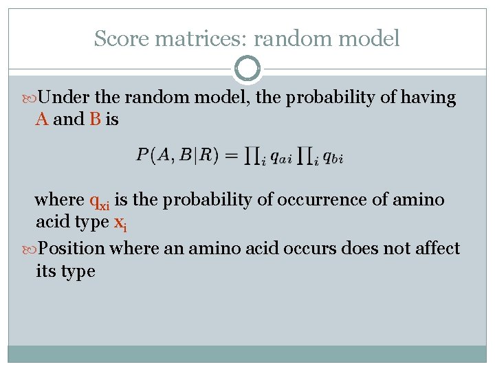 Score matrices: random model Under the random model, the probability of having A and