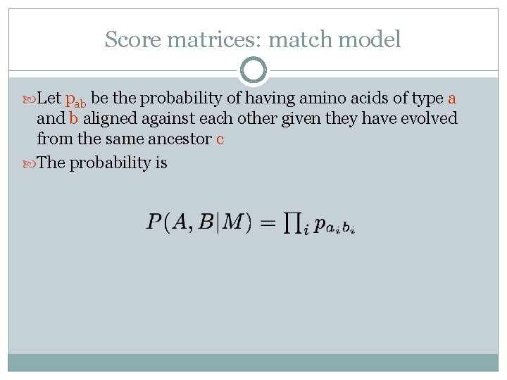 Score matrices: match model Let pab be the probability of having amino acids of