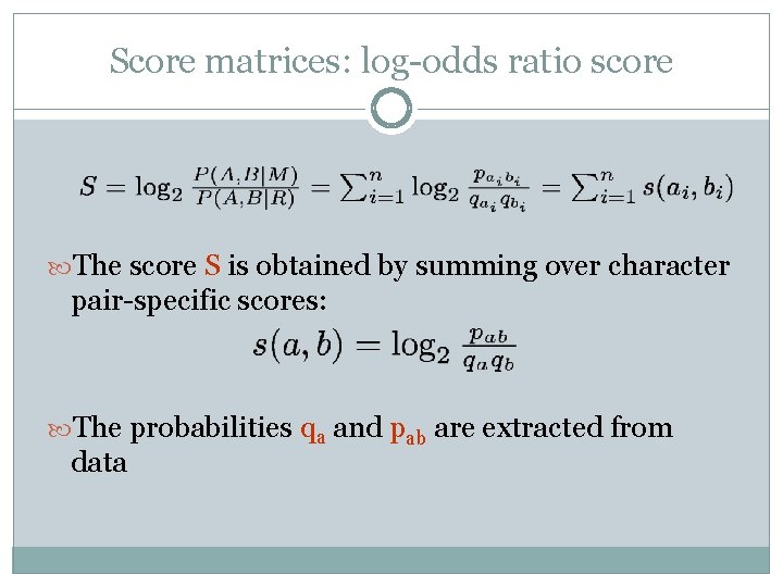 Score matrices: log-odds ratio score The score S is obtained by summing over character
