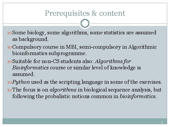 Prerequisites & content Some biology, some algorithms, some statistics are assumed as background. Compulsory
