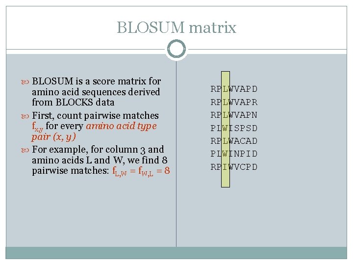 BLOSUM matrix BLOSUM is a score matrix for amino acid sequences derived from BLOCKS