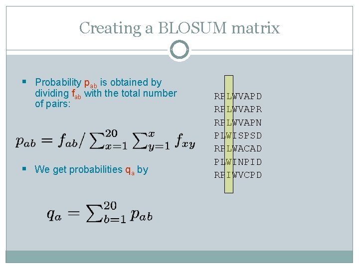 Creating a BLOSUM matrix § Probability pab is obtained by dividing fab with the