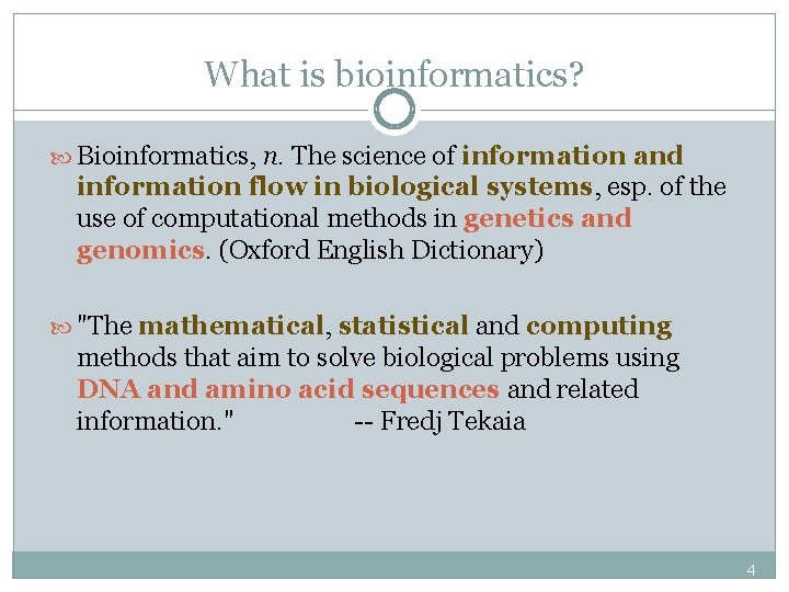 What is bioinformatics? Bioinformatics, n. The science of information and information flow in biological