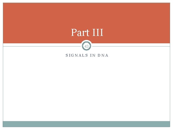 Part III 43 SIGNALS IN DNA 