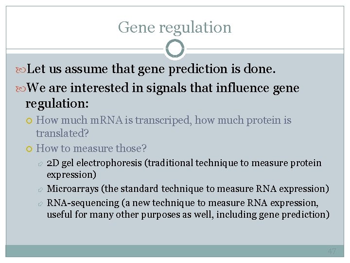 Gene regulation Let us assume that gene prediction is done. We are interested in