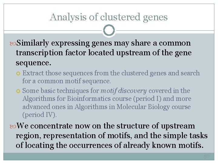 Analysis of clustered genes Similarly expressing genes may share a common transcription factor located