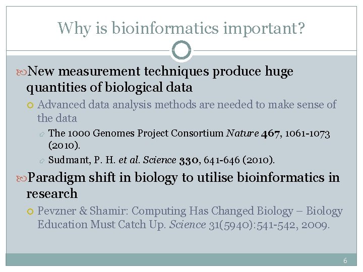 Why is bioinformatics important? New measurement techniques produce huge quantities of biological data Advanced