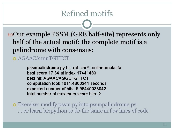 Refined motifs Our example PSSM (GRE half-site) represents only half of the actual motif: