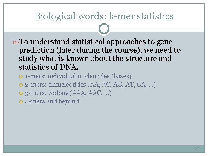 Biological words: k-mer statistics To understand statistical approaches to gene prediction (later during the