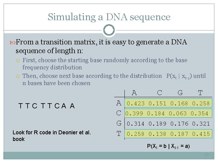 Simulating a DNA sequence From a transition matrix, it is easy to generate a