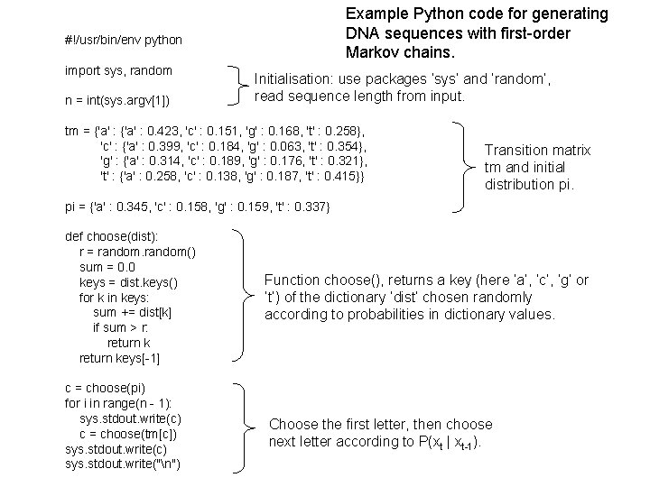 Example Python code for generating DNA sequences with first-order Markov chains. #!/usr/bin/env python import