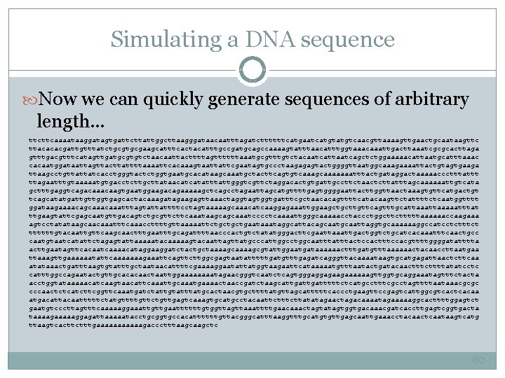 Simulating a DNA sequence Now we can quickly generate sequences of arbitrary length. .