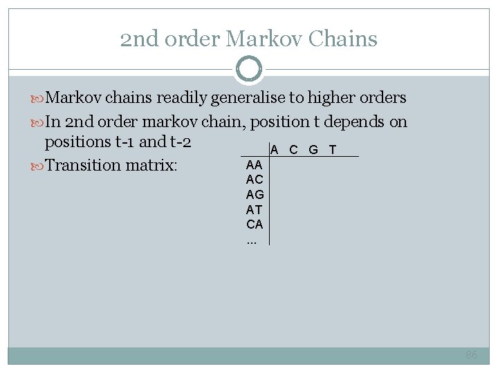 2 nd order Markov Chains Markov chains readily generalise to higher orders In 2